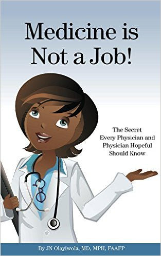 Medicine is Not a Job! The Secret Every Physician and Physician-Hopeful Should Know